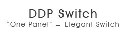 DDP Switch - "One Panel" = Elegant Switch